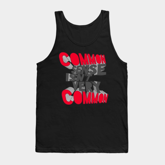 COMMON SENSE ISN'T VERY COMMON Tank Top by azified